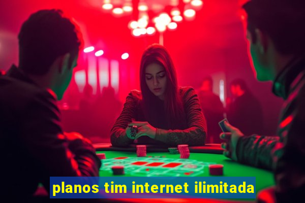 planos tim internet ilimitada